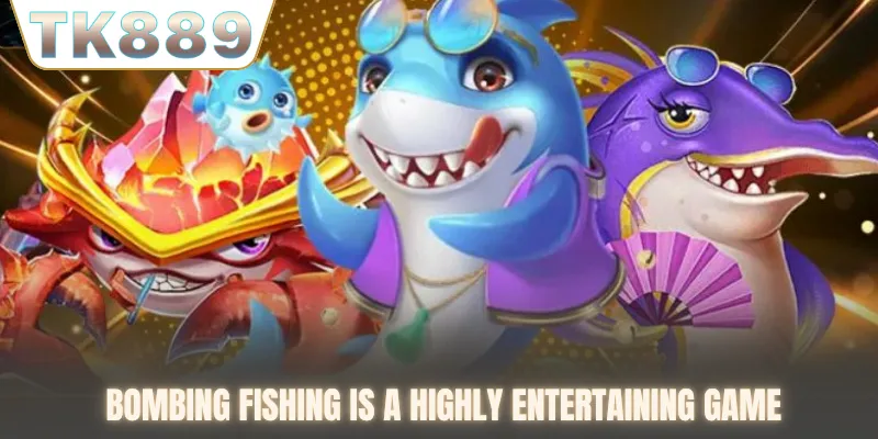 Bombing fishing is a highly entertaining game