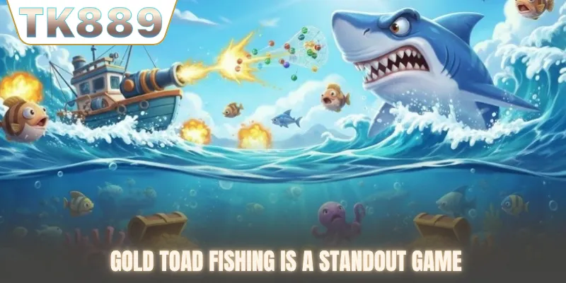 Gold Toad fishing is a standout game