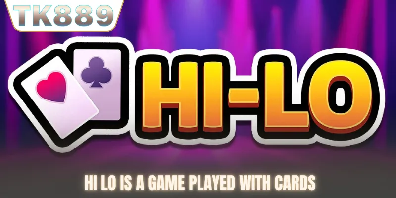 Hi lo is a game played with cards