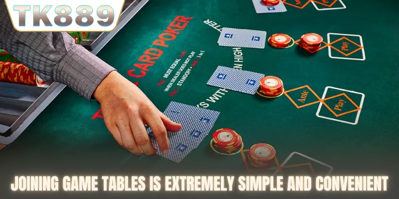 Joining game tables is extremely simple and convenient