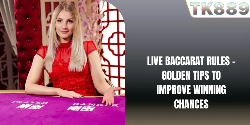 Live Baccarat Rules – Golden Tips To Improve Winning Chances