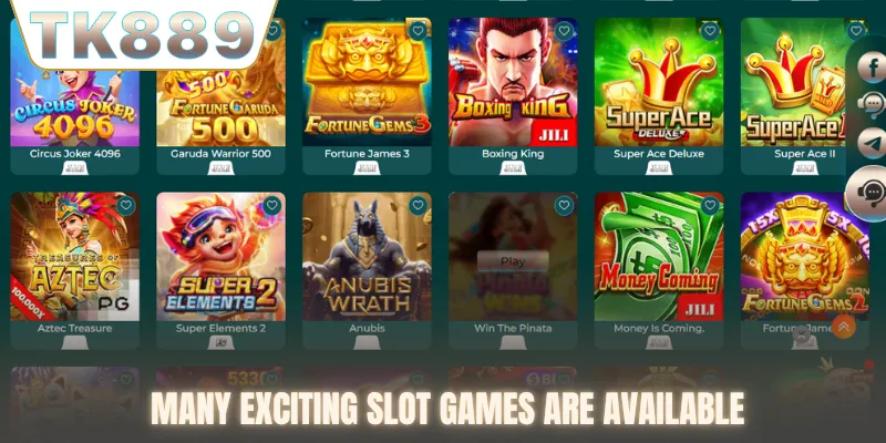 Many exciting slot games are available