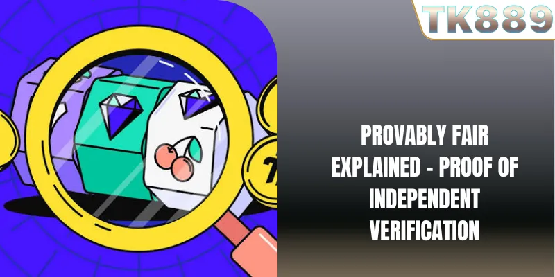 Provably Fair Explained – Proof Of Independent Verification