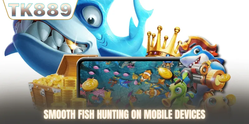 Smooth fish hunting on mobile devices