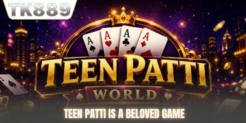 Teen Patti is a beloved game