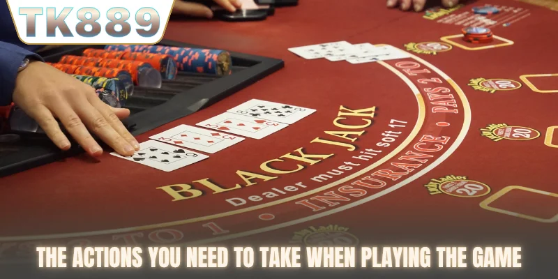 The actions you need to take when playing the game