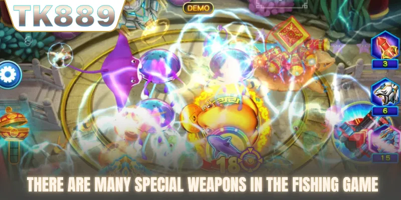 There are many special weapons in the fishing game