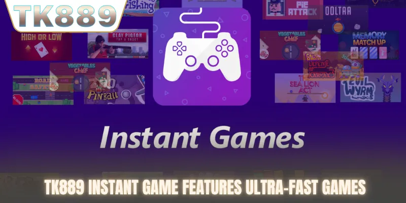 TK889 instant game features ultra-fast games