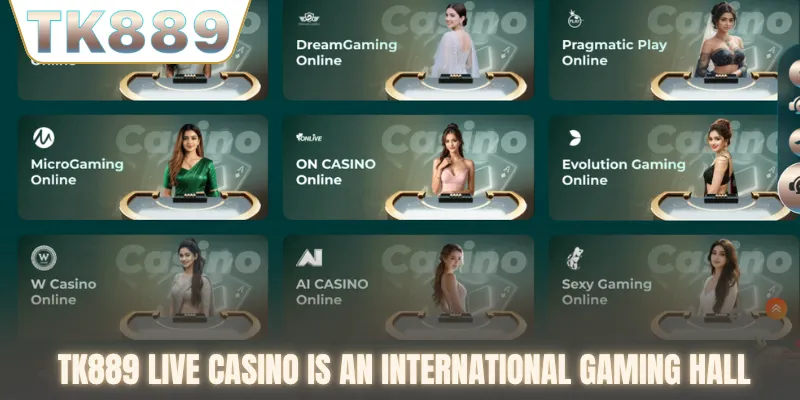 TK889 live casino is an international gaming hall