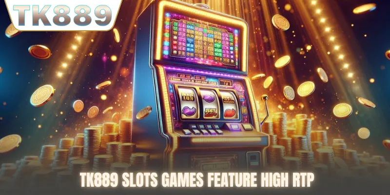 TK889 slots games feature high RTP
