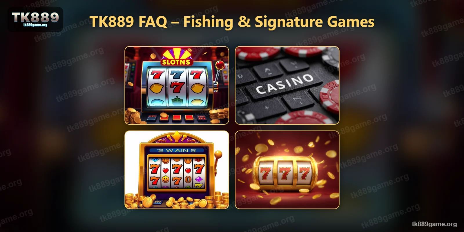 TK889 FAQ – fishing and signature games in the TK889 lobby