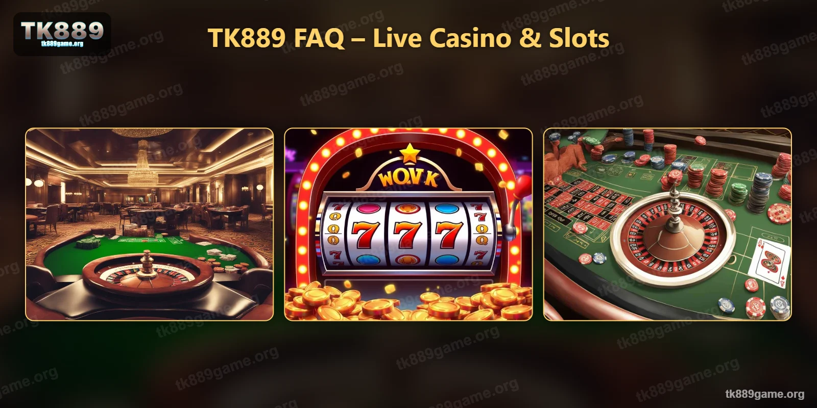 TK889 FAQ – live casino tables and slots
