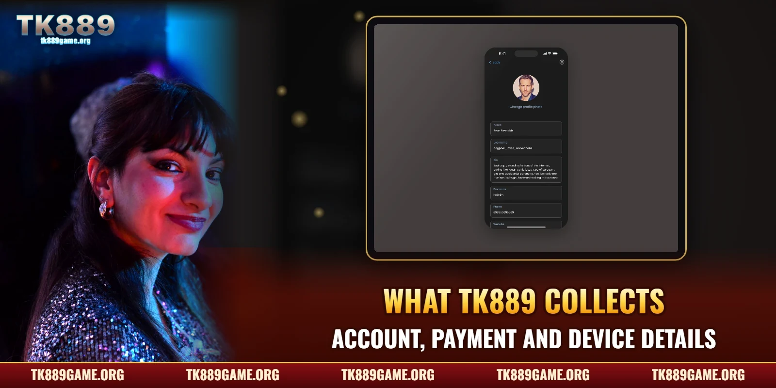 What TK889 collects – account, payment and device details
